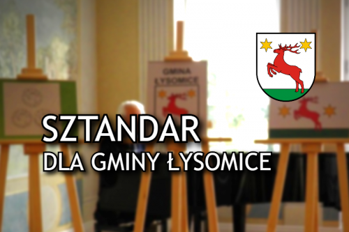 Uchwała w sprawie nadania sztandaru Gminie Łysomice