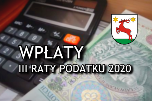 Informacja dotycząca wpłat III raty podatku 2020 roku